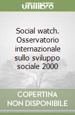 Social watch. Osservatorio internazionale sullo sviluppo sociale 2000 libro
