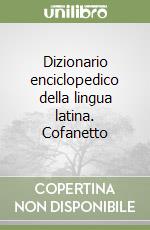 Dizionario enciclopedico della lingua latina. Cofanetto libro