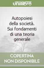 Autopoiesi della società. Sui fondamenti di una teoria generale