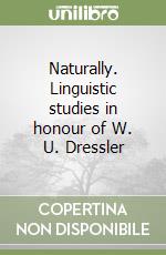 Naturally. Linguistic studies in honour of W. U. Dressler libro