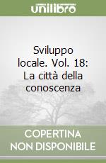 Sviluppo locale. Vol. 18: La città della conoscenza libro