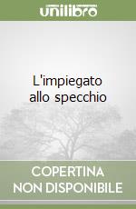 L'impiegato allo specchio libro