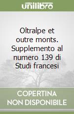 Oltralpe et outre monts. Supplemento al numero 139 di Studi francesi libro