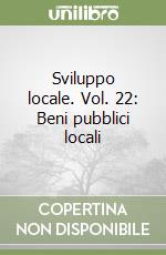 Sviluppo locale. Vol. 22: Beni pubblici locali libro