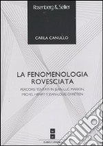 La fenomenologia rovesciata. Percorsi tentati in Jean-Luc Marion, Michel Henry e Jean-Louis Chrétien