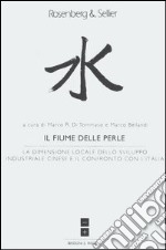 Il fiume delle perle. La dimensione locale dello sviluppo industriale cinese e il confronto con l'Italia libro