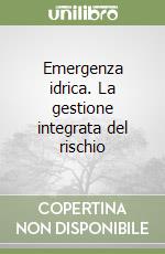 Emergenza idrica. La gestione integrata del rischio