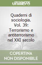 Quaderni di sociologia. Vol. 39: Terrorismo e antiterrorismo nel XXI secolo libro