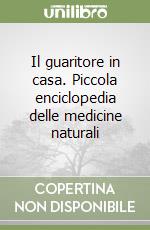 Il guaritore in casa. Piccola enciclopedia delle medicine naturali libro