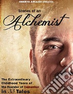 Stories of an alchemist. The extraordinary childhood years of the founder of Damanhur in 33 tales libro