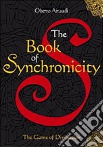 The book of synchronicity. The game of divination libro