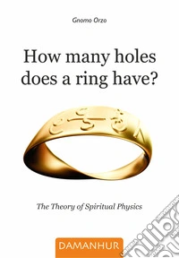 How many holes does a ring have? The theory of spiritual physics libro
