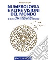 Numerologia e altre visioni del mondo. Come leggere i segni che la realtà ci mostra ogni giorno libro di Piviere Cetriolo