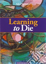 Learning to die. Ediz. multilingue libro