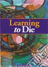 Learning to die. Ediz. multilingue libro