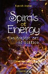 Spirals of energy. The ancient art of selfica libro di Esperide Ananas