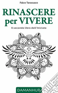Rinascere per vivere. Il secondo libro dell'iniziato. Ediz. italiana, inglese, tedesca e spagnola libro