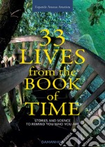 33 lives from the book of time. Stories and science to remind you who you are. Ediz. multilingue