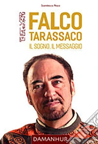 Falco Tarassaco. Il sogno, il messaggio. Ediz. multilingue