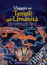 Viaggio nei Templi dell'Umanità. La straordinaria opera sotterranea dedicata alla spiritualità, all'armonia e alla bellezza. Ediz. bilingue libro