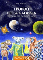 I popoli della galassia. Sei storie per guidare i sogni. Ediz. multilingue libro