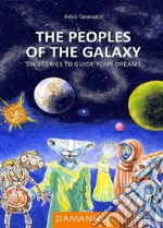 The peoples of the galaxy. Six stories to guide your dreams. Ediz. multilingue libro