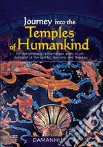 Journey into the temples of humankind. The extraordinary, subterranean work of art dedicated to spirituality, harmony and beauty libro