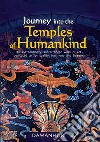 Journey into the temples of humankind. The extraordinary, subterranean work of art dedicated to spirituality, harmony and beauty libro