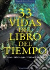 33 vidas del libro del tiempo. Historias y ciencia para recordarte quién eres. Ediz. multilingue libro