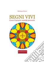 Segni vivi. Creare il proprio mandala personale. Ediz. italiana e inglese libro