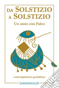 Da solstizio a solstizio. Un anno con Falco. Ediz. multilingue