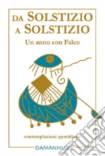 Da solstizio a solstizio. Un anno con Falco. Ediz. multilingue libro