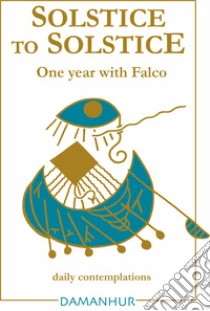 Solstice to solstice. A year with Falco. Ediz. bilingue