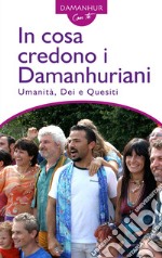 In cosa credono i Damanhuriani. Umanità, dei, quesiti. Ediz. multilingue libro