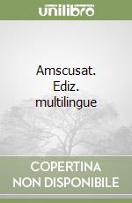 Amscusat. Ediz. multilingue libro