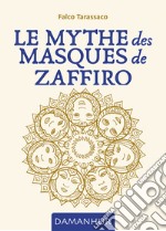 Le mythe des masques de Zaffiro. Ediz. multilingue libro