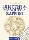 Le mythe des masques de Zaffiro. Ediz. multilingue libro di Falco Tarassaco