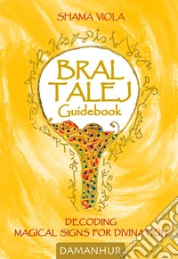 Bral Talej guidebook. Decoding magical signs for divination