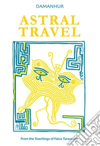 Astral travel. From the teachings of Falco Tarassaco. Ediz. multilingue libro