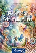 Echi dai mondi altri. Messaggi da un universo vivo e multidimensionale libro