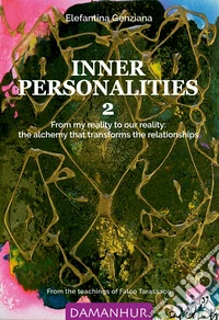 Inner personalities. From my reality to our reality: the alchemy that transforms the relationships. Ediz. bilingue. Vol. 2