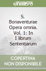 S. Bonaventurae Opera omnia. Vol. 1: In I librum Sententiarum libro