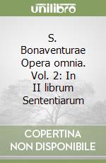 S. Bonaventurae Opera omnia. Vol. 2: In II librum Sententiarum libro