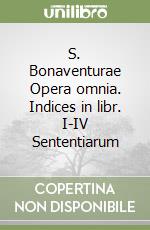 S. Bonaventurae Opera omnia. Indices in libr. I-IV Sententiarum libro