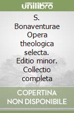 S. Bonaventurae Opera theologica selecta. Editio minor. Collectio completa libro