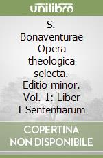 S. Bonaventurae Opera theologica selecta. Editio minor. Vol. 1: Liber I Sententiarum libro