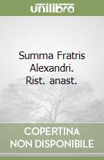 Summa Fratris Alexandri. Rist. anast. (2) libro