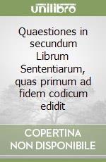 Quaestiones in secundum Librum Sententiarum, quas primum ad fidem codicum edidit (1) libro