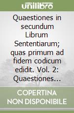 Quaestiones in secundum Librum Sententiarum; quas primum ad fidem codicum edidit. Vol. 2: Quaestiones 49-71 libro