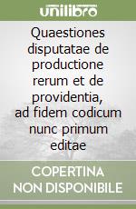 Quaestiones disputatae de productione rerum et de providentia, ad fidem codicum nunc primum editae libro